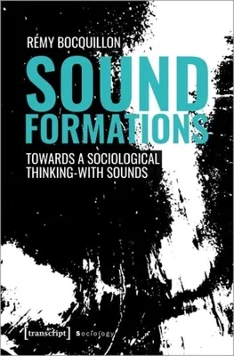Formations sonores : Vers une pensée sociologique des sons - Sound Formations: Towards a Sociological Thinking-With Sounds