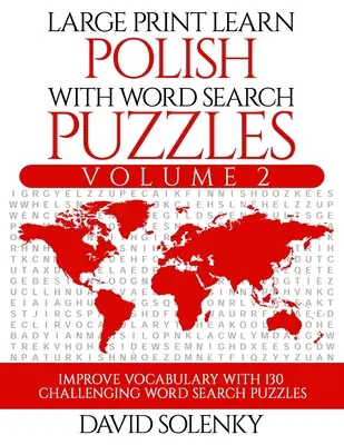 Apprendre le polonais avec les mots cachés Volume 2 : Apprendre le vocabulaire de la langue polonaise avec 130 mots cachés bilingues et stimulants pour tous. - Large Print Learn Polish with Word Search Puzzles Volume 2: Learn Polish Language Vocabulary with 130 Challenging Bilingual Word Find Puzzles for All