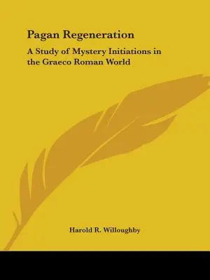 La régénération païenne : Une étude des initiations aux mystères dans le monde graeco-romain - Pagan Regeneration: A Study of Mystery Initiations in the Graeco Roman World