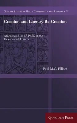 Création et recréation littéraire : L'utilisation de Philon par Ambroise dans les lettres hexaemérales - Creation and Literary Re-Creation: Ambrose's Use of Philo in the Hexaemeral Letters