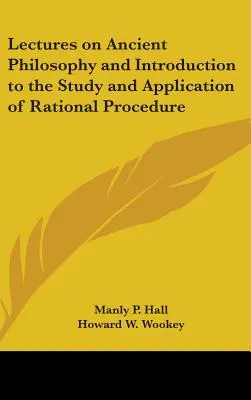 Lectures on Ancient Philosophy and Introduction to the Study and Application of Rational Procedure (Conférences sur la philosophie ancienne et introduction à l'étude et à l'application de la procédure rationnelle) - Lectures on Ancient Philosophy and Introduction to the Study and Application of Rational Procedure