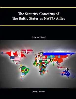 Les préoccupations de sécurité des États baltes en tant qu'alliés de l'OTAN (édition élargie) - The Security Concerns of The Baltic States as NATO Allies (Enlarged Edition)