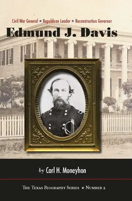 Edmund J. Davis du Texas : Général de la guerre de Sécession, leader républicain, gouverneur de la Reconstruction Volume 2 - Edmund J. Davis of Texas: Civil War General, Republican Leader, Reconstruction Governor Volume 2
