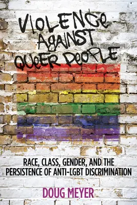 Violence contre les personnes queer : Race, classe, genre et persistance de la discrimination anti-Lgbt - Violence Against Queer People: Race, Class, Gender, and the Persistence of Anti-Lgbt Discrimination