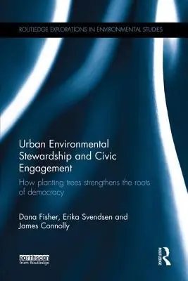 La gestion de l'environnement urbain et l'engagement civique : Comment la plantation d'arbres renforce les racines de la démocratie - Urban Environmental Stewardship and Civic Engagement: How planting trees strengthens the roots of democracy