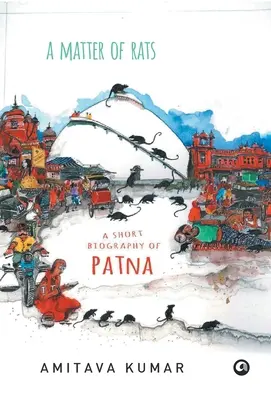 Une affaire de rats : Une courte biographie de Patna - Matter of Rats: A Short Biography of Patna