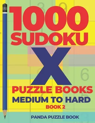 1000 Sudoku X Puzzle Books - Medium To Hard - Book 2 : Sudoku Variations - Brain Games Sudoku - 1000 Sudoku X Puzzle Books - Medium To Hard - Book 2: Sudoku Variations - Brain Games Sudoku