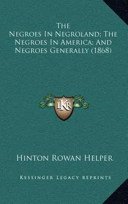 Les Nègres au pays des Nègres ; Les Nègres en Amérique ; Et les Nègres en général (1868) - The Negroes In Negroland; The Negroes In America; And Negroes Generally (1868)