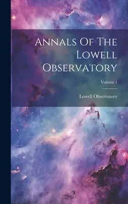 Annales de l'Observatoire de Lowell ; Volume 1 - Annals Of The Lowell Observatory; Volume 1
