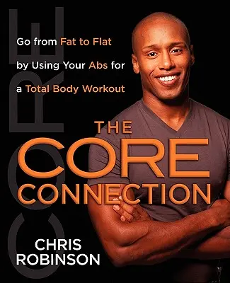 La connexion de base : Passez de gros à plat en utilisant votre ABS pour un total - The Core Connection: Go from Fat to Flat by Using Your ABS for a Total