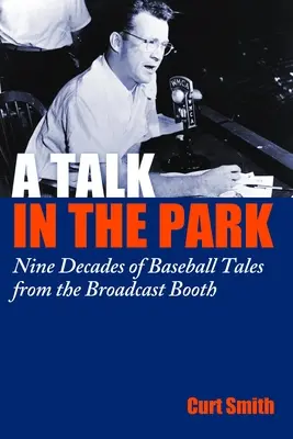 Une discussion dans le parc : Neuf décennies de récits sur le baseball provenant de la cabine de diffusion - A Talk in the Park: Nine Decades of Baseball Tales from the Broadcast Booth