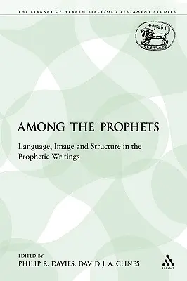 Parmi les prophètes : Langage, image et structure dans les écrits prophétiques - Among the Prophets: Language, Image and Structure in the Prophetic Writings