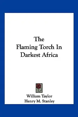 La torche enflammée dans l'Afrique la plus sombre - The Flaming Torch In Darkest Africa