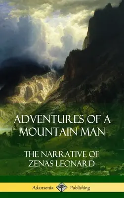 Aventures d'un montagnard : Le récit de Zenas Leonard (Couverture rigide) - Adventures of a Mountain Man: The Narrative of Zenas Leonard (Hardcover)