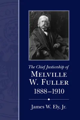 Le mandat de Melville W. Fuller, 1888-1910 - The Chief Justiceship of Melville W. Fuller, 1888-1910