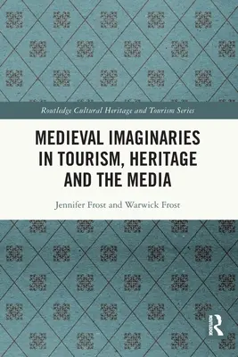 Les imaginaires médiévaux dans le tourisme, le patrimoine et les médias - Medieval Imaginaries in Tourism, Heritage and the Media
