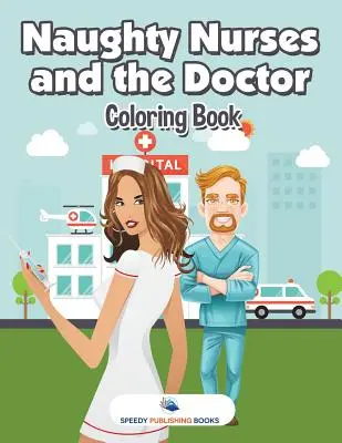 Le livre de coloriage des infirmières coquines et du docteur - Naughty Nurses and the Doctor Coloring Book