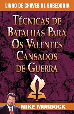 Tecnicas de Batalhas Para OS Valentes Cansados de Guerra/Battle Techniques for War Weary Saints (Techniques de combat pour les saints fatigués de la guerre) - Tecnicas de Batalhas Para OS Valentes Cansados de Guerra/Battle Techniques for War Weary Saints