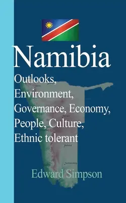 Namibie : Perspectives, Environnement, Gouvernance, Economie, Population, Culture, Tolérance ethnique - Namibia: Outlooks, Environment, Governance, Economy, People, Culture, Ethnic tolerant
