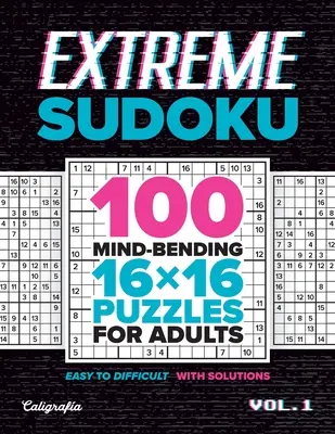 Sudoku extrême : 100 casse-tête 16x16 pour adultes - Extreme Sudoku: 100 Mind-Bending 16x16 Puzzles for Adults