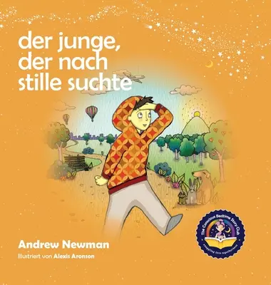 Der Junge, der nach Stille suchte : Les enfants aident à trouver l'équilibre en eux-mêmes. - Der Junge, der nach Stille suchte: Kindern helfen, Stille in sich selbst zu finden