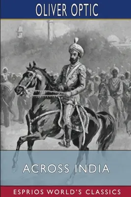 A travers l'Inde (Les Classiques Esprios) : ou, Garçons vivants en Extrême-Orient - Across India (Esprios Classics): or, Live Boys in the Far East