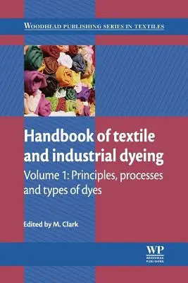 Manuel de la teinture textile et industrielle : Principes, procédés et types de colorants - Handbook of Textile and Industrial Dyeing: Principles, Processes and Types of Dyes