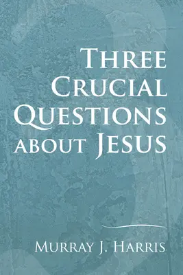 Trois questions cruciales sur Jésus - Three Crucial Questions about Jesus