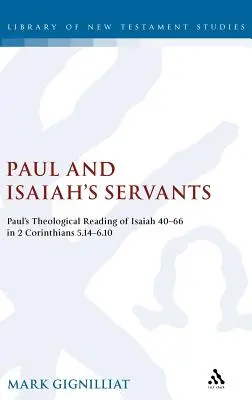 Paul et les serviteurs d'Isaïe : La lecture théologique d'Isaïe 40-66 par Paul dans 2 Corinthiens 5,14-6,10 - Paul and Isaiah's Servants: Paul's Theological Reading of Isaiah 40-66 in 2 Corinthians 5:14-6:10