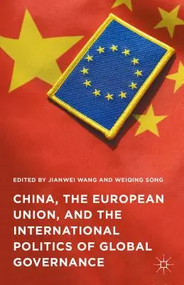 La Chine, l'Union européenne et la politique internationale de la gouvernance mondiale - China, the European Union, and the International Politics of Global Governance