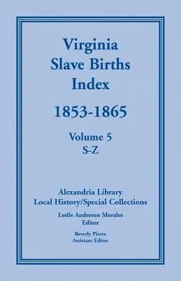 Index des naissances d'esclaves en Virginie, 1853-1865, Volume 5, S-Z - Virginia Slave Births Index, 1853-1865, Volume 5, S-Z