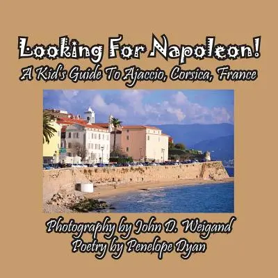 À la recherche de Napoléon ! Un guide pour enfants sur Ajaccio, Corse, France - Looking For Napoleon! A Kid's Guide To Ajaccio, Corsica, France