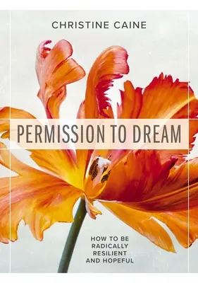 Permission de rêver : Comment être radicalement résilient et plein d'espoir - Permission to Dream: How to Be Radically Resilient and Hopeful