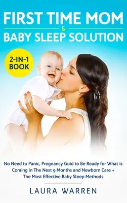 First Time Mom & Baby Sleep Solution 2-in-1 Book : Pas de panique, guide de grossesse pour être prêt à affronter les 9 prochains mois et le sommeil du nouveau-né. - First Time Mom & Baby Sleep Solution 2-in-1 Book: No Need to Panic, Pregnancy Guide to Be Ready for What is Coming in The Next 9 Months and Newborn Ca