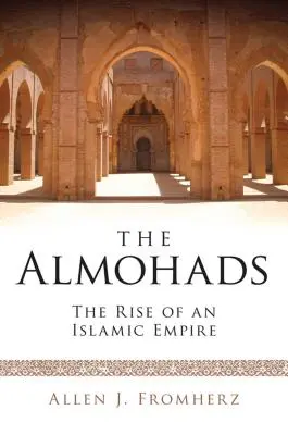 Les Almohades : la montée d'un empire islamique - The Almohads The Rise of an Islamic Empire