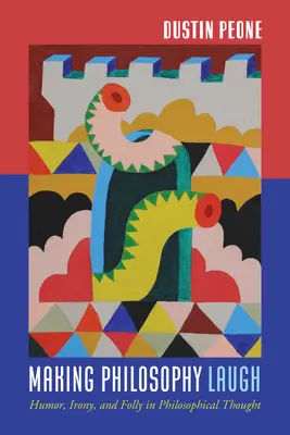 Faire rire la philosophie : L'humour, l'ironie et la folie dans la pensée philosophique - Making Philosophy Laugh: Humor, Irony, and Folly in Philosophical Thought