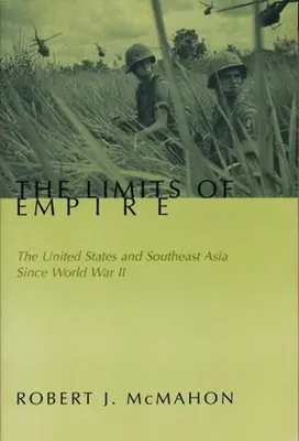 Les limites de l'empire : Les États-Unis et l'Asie du Sud-Est depuis la Seconde Guerre mondiale - The Limits of Empire: The United States and Southeast Asia Since World War II