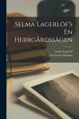 En Herrgrdssgen de Selma Lagerlf - Selma Lagerlf's En Herrgrdssgen