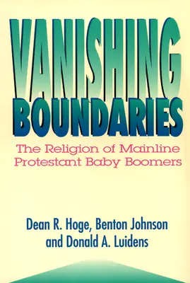 Vanishing Boundaries : La religion des baby-boomers protestants traditionnels - Vanishing Boundaries: The Religion of Mainline Protestant Baby Boomers