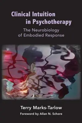 L'intuition clinique en psychothérapie : La neurobiologie de la réponse incarnée - Clinical Intuition in Psychotherapy: The Neurobiology of Embodied Response