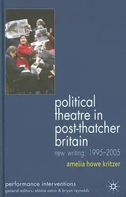 Théâtre politique dans la Grande-Bretagne de l'après-Thatcher : Nouveaux écrits, 1995-2005 - Political Theatre in Post-Thatcher Britain: New Writing, 1995-2005