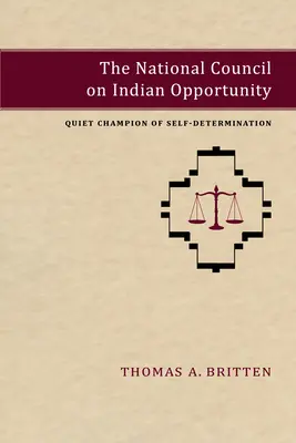 Le Conseil national des opportunités indiennes : Champion tranquille de l'autodétermination - The National Council on Indian Opportunity: Quiet Champion of Self-Determination