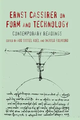Ernst Cassirer sur la forme et la technologie : Lectures contemporaines - Ernst Cassirer on Form and Technology: Contemporary Readings