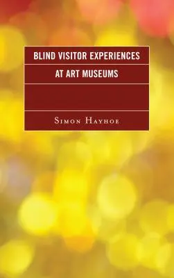 Expériences des visiteurs aveugles dans les musées d'art - Blind Visitor Experiences at Art Museums