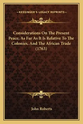 Considérations sur la paix actuelle, en ce qui concerne les colonies et le commerce africain (1763) - Considerations On The Present Peace, As Far As It Is Relative To The Colonies, And The African Trade (1763)