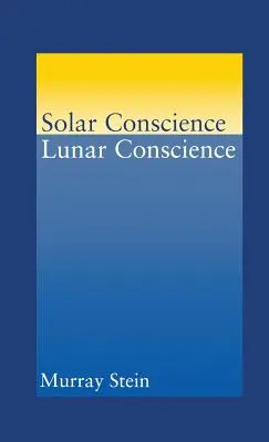 Conscience solaire Conscience lunaire : Essai sur les fondements psychologiques de la moralité, de la légalité et du sens de la justice - Solar Conscience Lunar Conscience: An Essay on the Psychological Foundations of Morality, Lawfulness, and the Sense of Justice