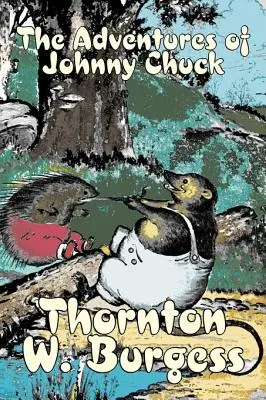 Les aventures de Johnny Chuck par Thornton Burgess, Fiction, Animaux, Fantasy et Magie - The Adventures of Johnny Chuck by Thornton Burgess, Fiction, Animals, Fantasy & Magic