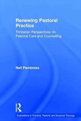 Renouveler la pratique pastorale : Perspectives trinitaires sur les soins et le conseil pastoraux - Renewing Pastoral Practice: Trinitarian Perspectives on Pastoral Care and Counselling