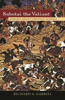 Subotai le vaillant : Le plus grand général de Gengis Khan - Subotai the Valiant: Genghis Khan's Greatest General