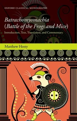 Batrachomyomachia (Bataille des grenouilles et des souris) : Introduction, texte, traduction et commentaire - Batrachomyomachia (Battle of the Frogs and Mice): Introduction, Text, Translation, and Commentary